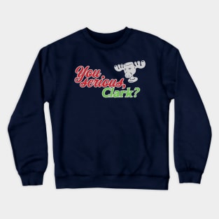 You Serious, Clark? Crewneck Sweatshirt